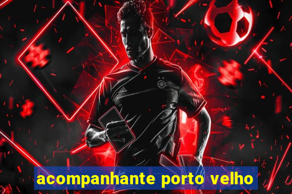 acompanhante porto velho